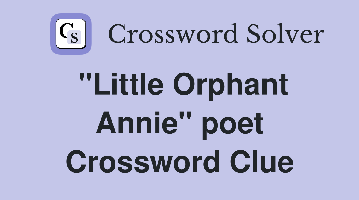 "Little Orphant Annie" poet Crossword Clue