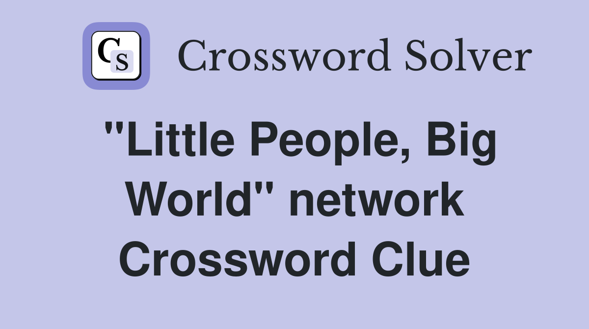 "Little People, Big World" network Crossword Clue