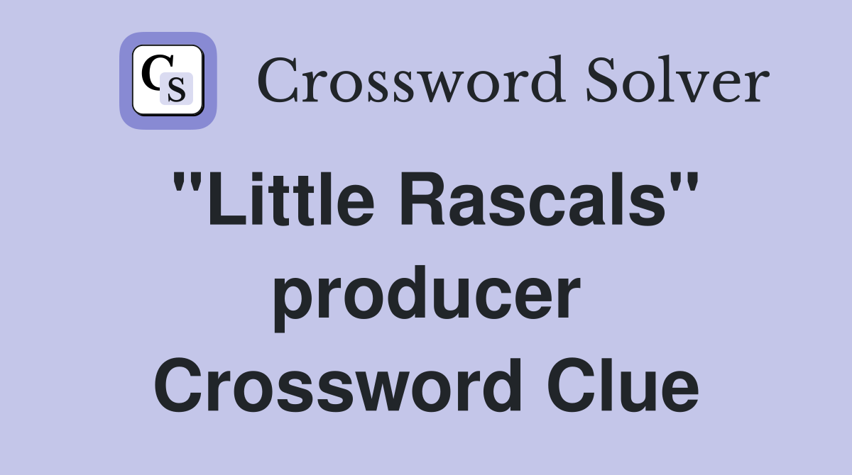 "Little Rascals" producer Crossword Clue