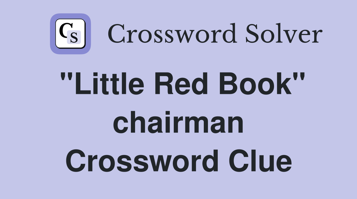 "Little Red Book" chairman Crossword Clue