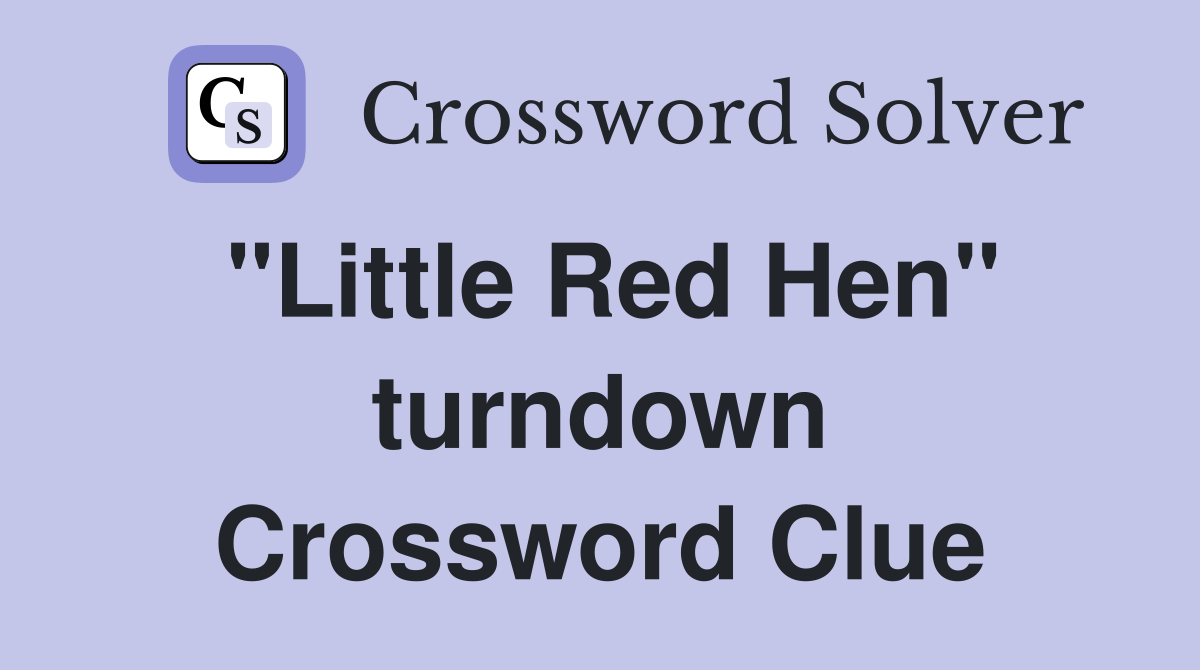 "Little Red Hen" turndown Crossword Clue