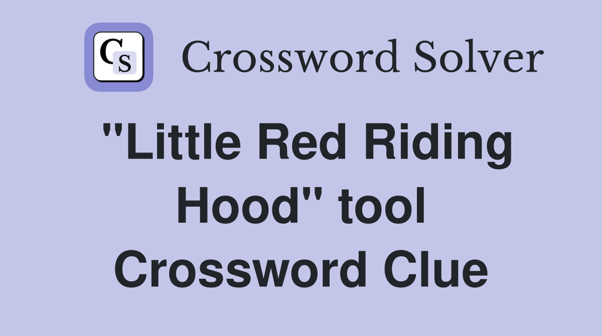 "Little Red Riding Hood" tool Crossword Clue