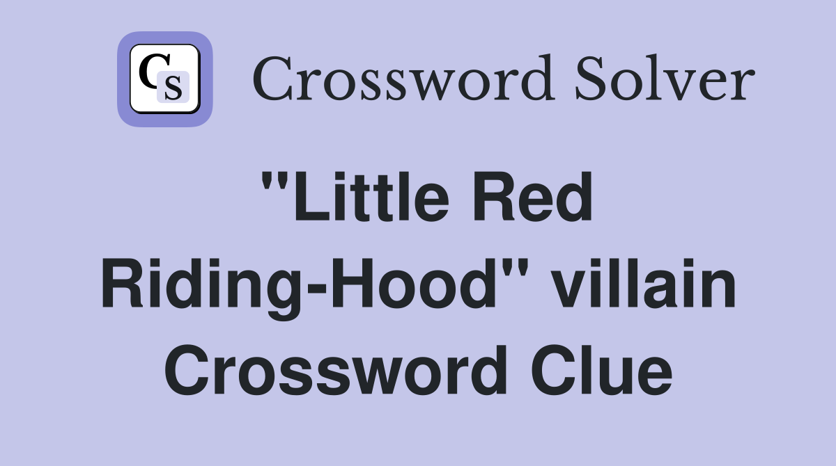 "Little Red Riding-Hood" villain Crossword Clue
