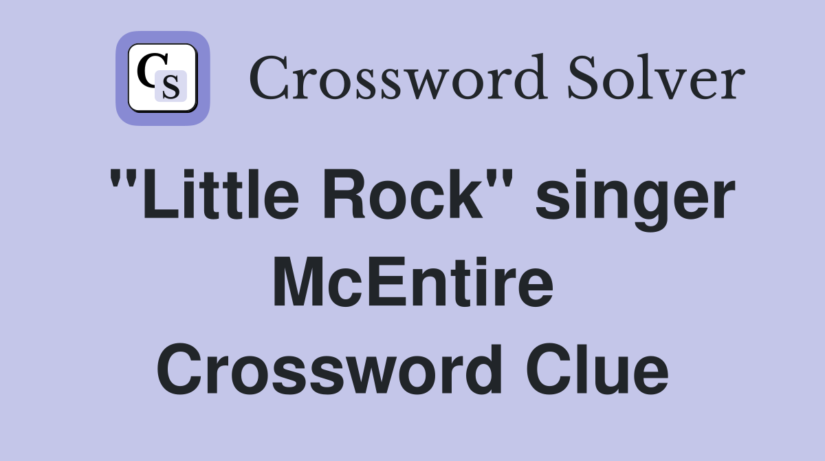 "Little Rock" singer McEntire Crossword Clue