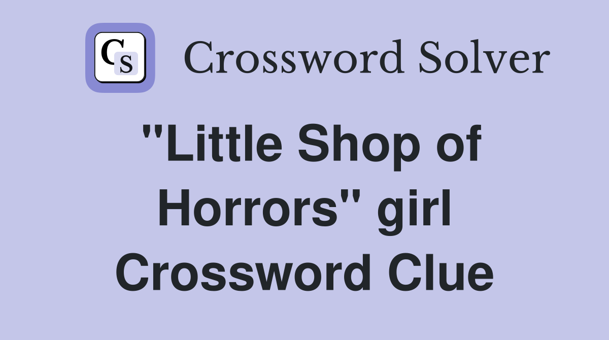 "Little Shop of Horrors" girl Crossword Clue