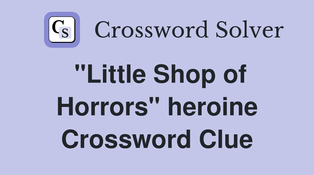 "Little Shop of Horrors" heroine Crossword Clue