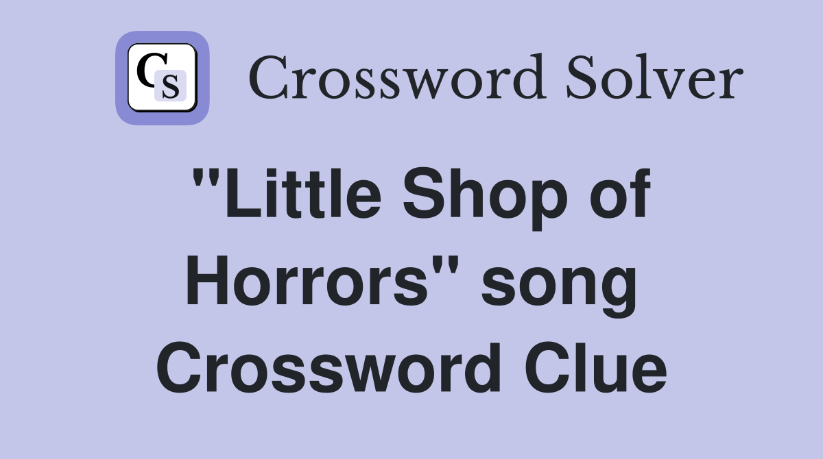 "Little Shop of Horrors" song Crossword Clue