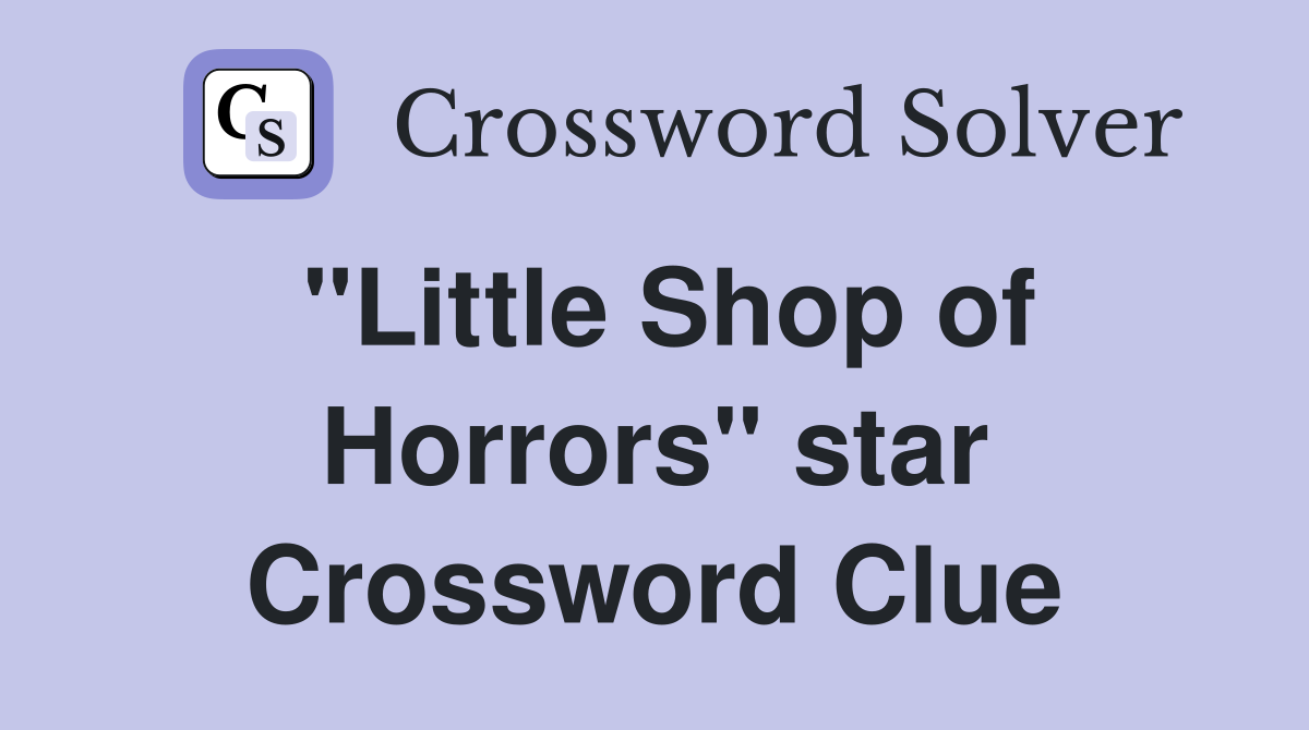 "Little Shop of Horrors" star Crossword Clue