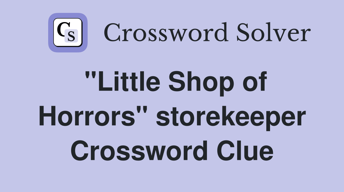 "Little Shop of Horrors" storekeeper Crossword Clue