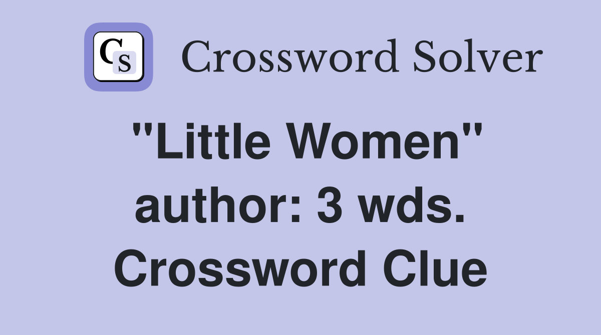 "Little Women" author: 3 wds. Crossword Clue