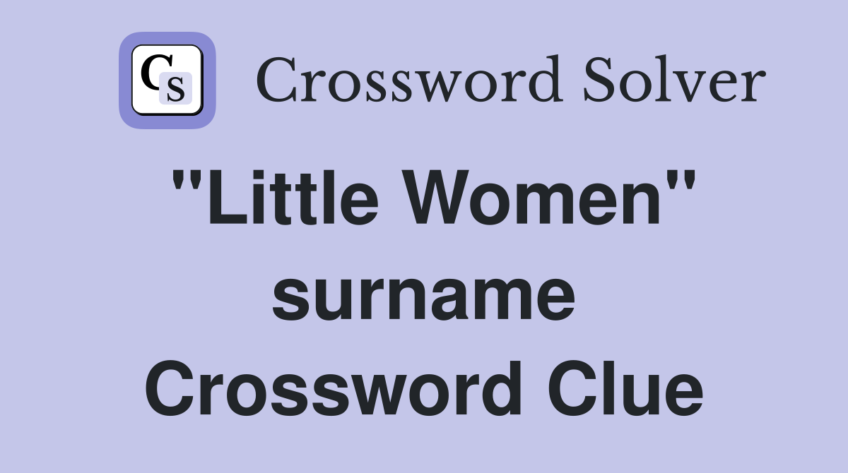 "Little Women" surname Crossword Clue