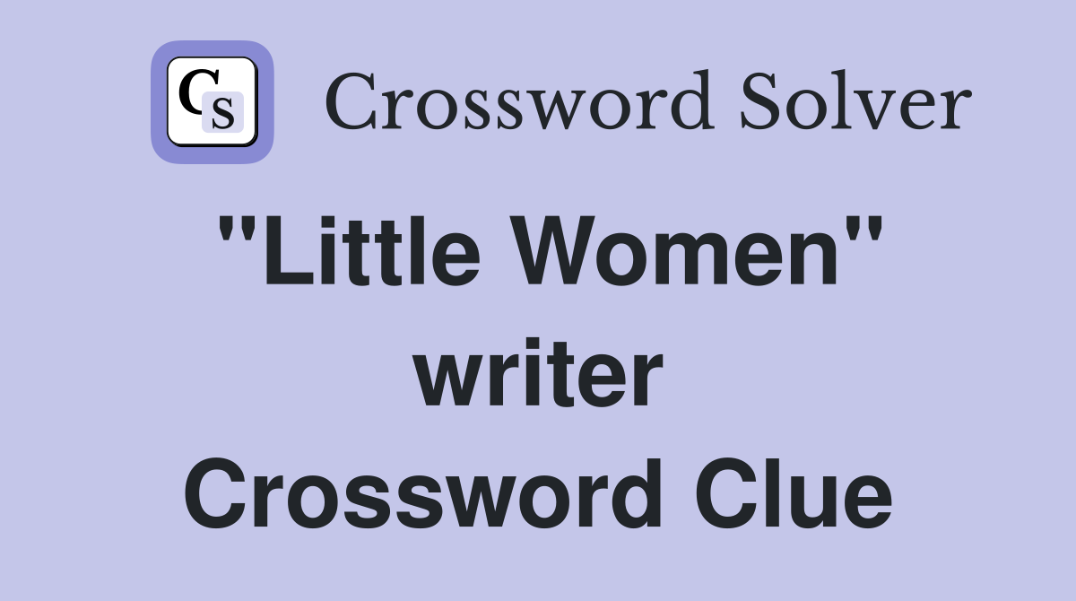 "Little Women" writer Crossword Clue