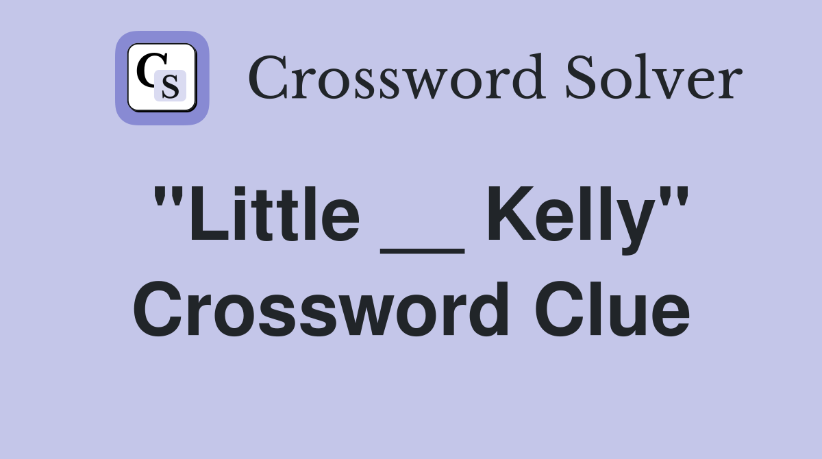 "Little __ Kelly" Crossword Clue
