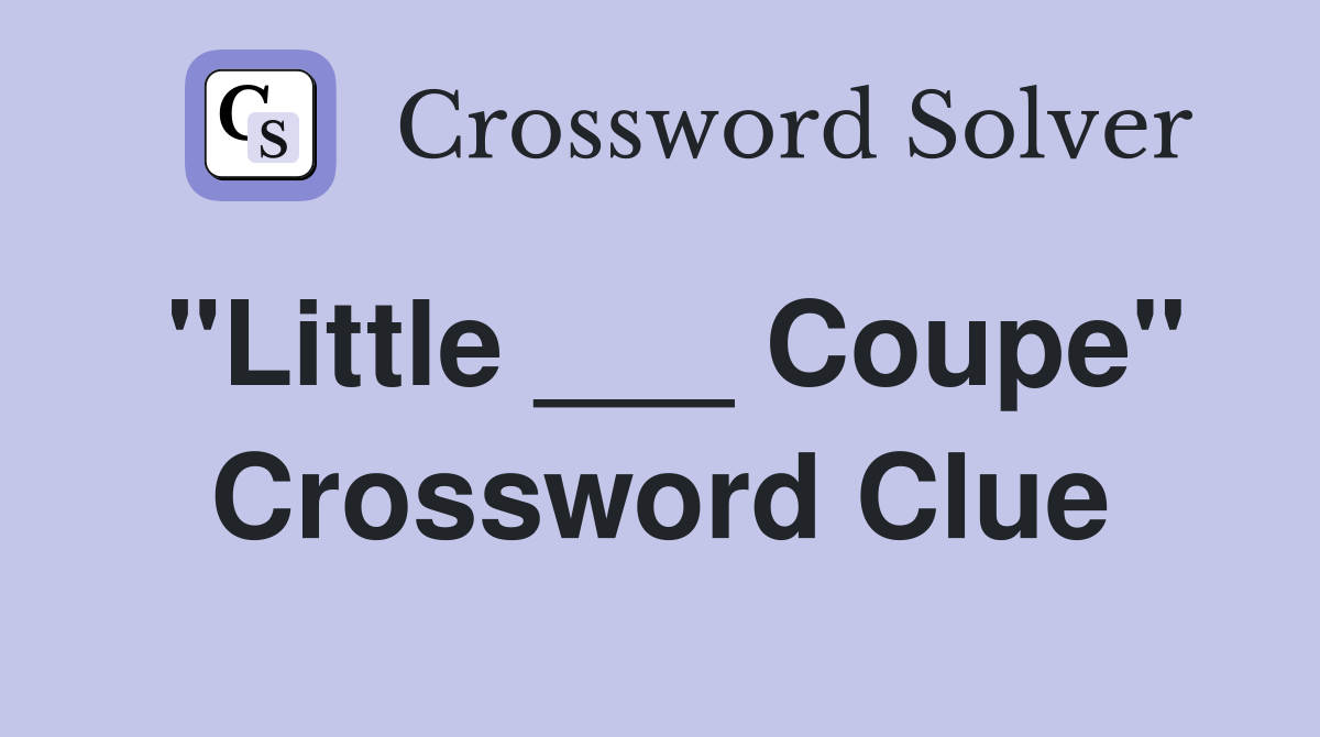 "Little ___ Coupe" Crossword Clue