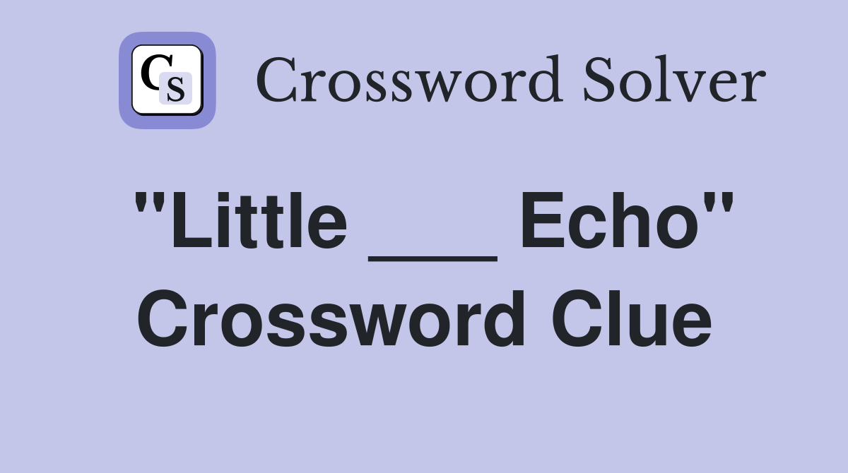 "Little ___ Echo" Crossword Clue