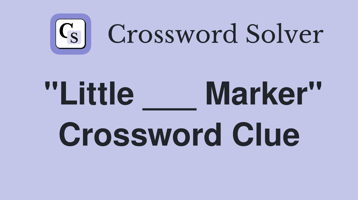 "Little ___ Marker" Crossword Clue