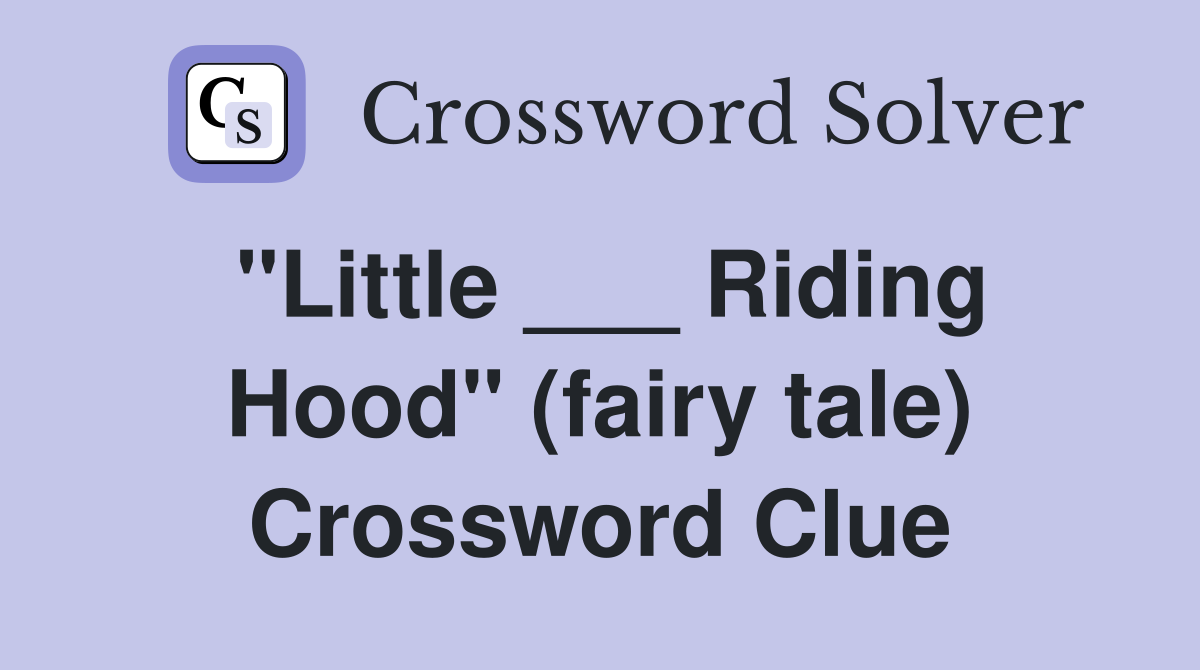 "Little ___ Riding Hood" (fairy tale) Crossword Clue