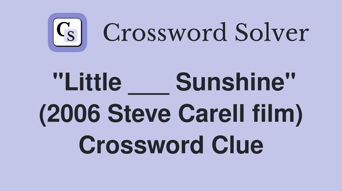 "Little ___ Sunshine" (2006 Steve Carell film) Crossword Clue