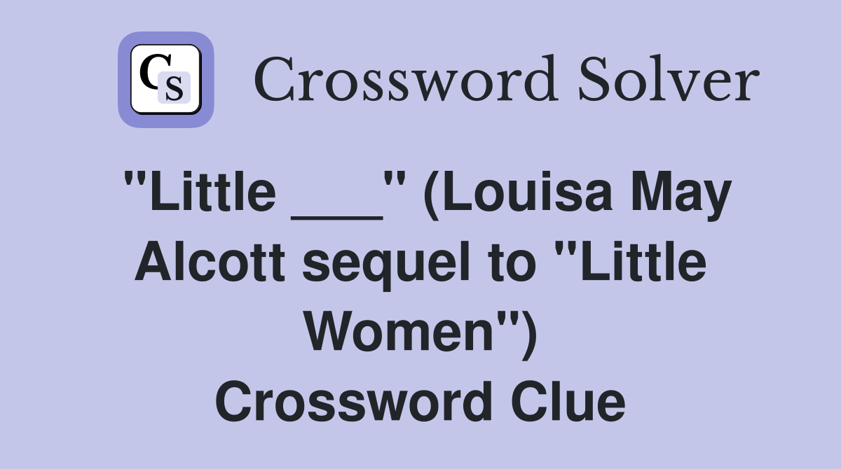 "Little ___" (Louisa May Alcott sequel to "Little Women") Crossword Clue