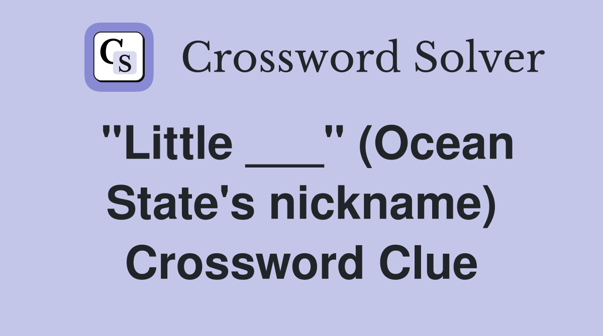 "Little ___" (Ocean State's nickname) Crossword Clue