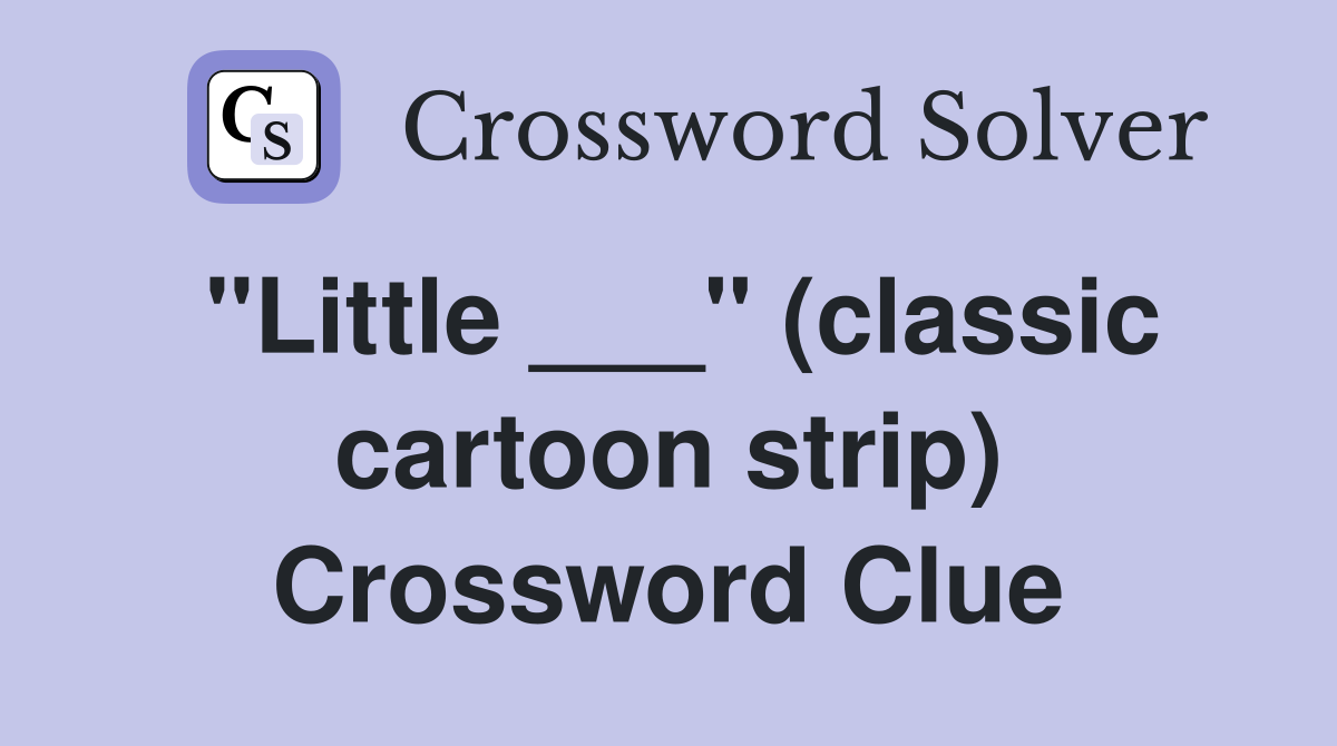 "Little ___" (classic cartoon strip) Crossword Clue