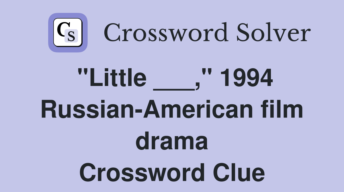"Little ___," 1994 Russian-American film drama Crossword Clue