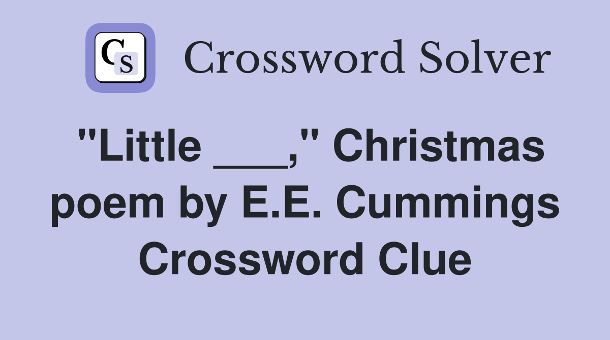 "Little ___," Christmas poem by E.E. Cummings Crossword Clue