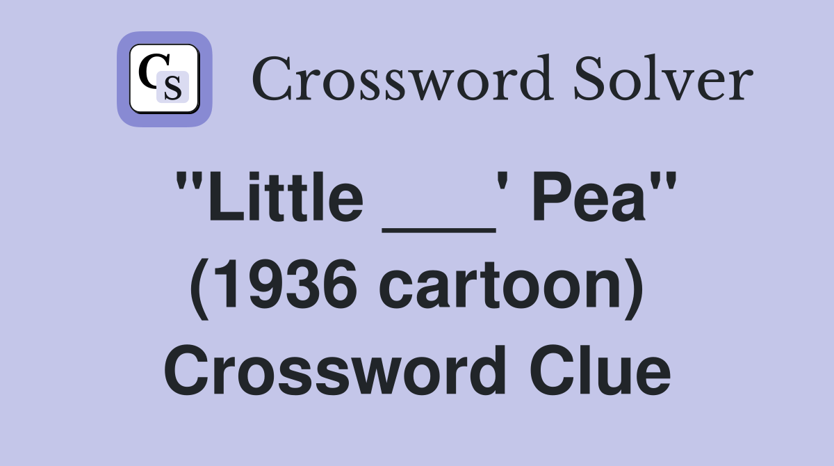 "Little ___' Pea" (1936 cartoon) Crossword Clue