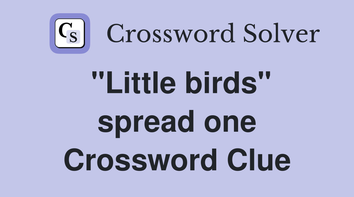 "Little birds" spread one Crossword Clue