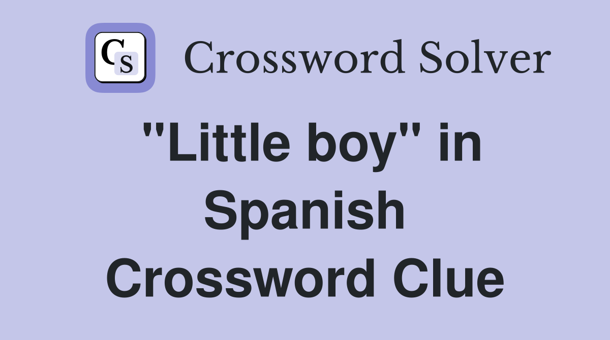 "Little boy" in Spanish Crossword Clue