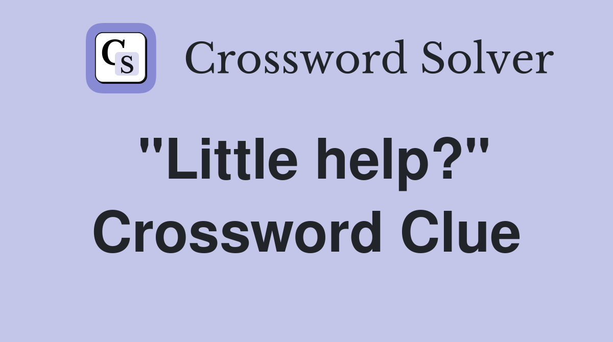 "Little help?" Crossword Clue