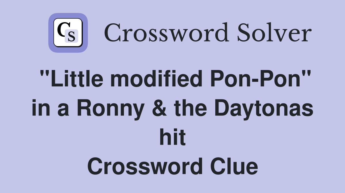 "Little modified Pon-Pon" in a Ronny & the Daytonas hit Crossword Clue