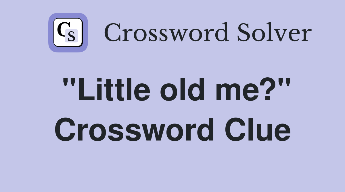 "Little old me?" Crossword Clue