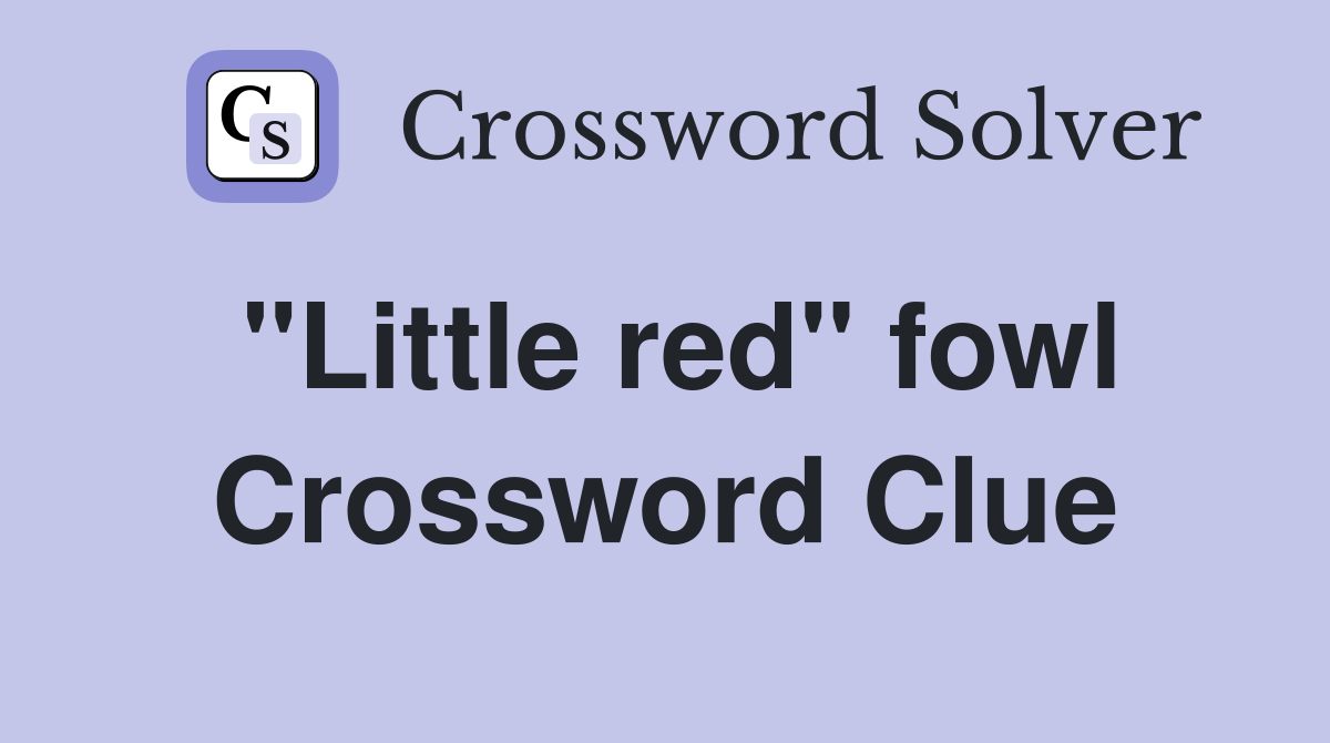 "Little red" fowl Crossword Clue