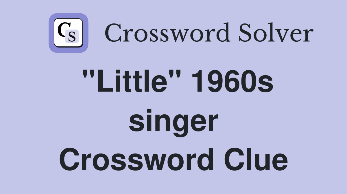 "Little" 1960s singer Crossword Clue