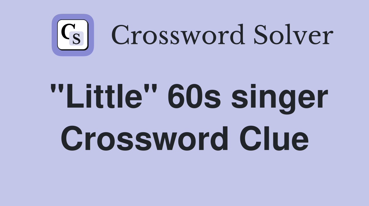 "Little" 60s singer Crossword Clue