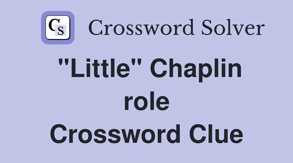 "Little" Chaplin role Crossword Clue