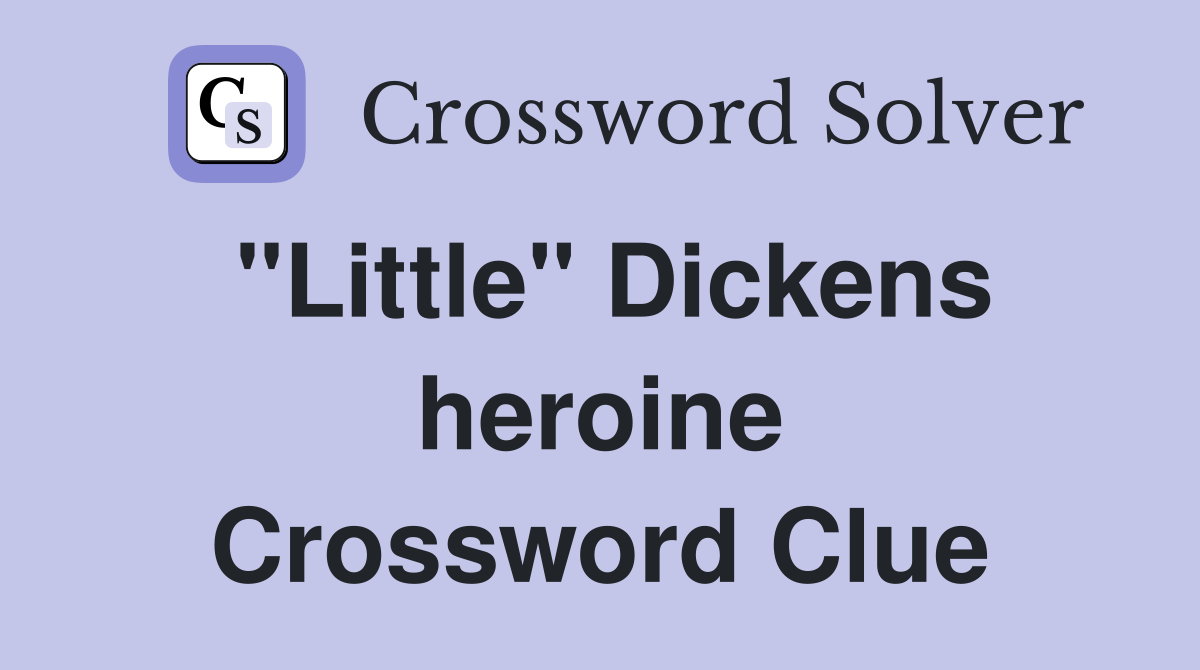"Little" Dickens heroine Crossword Clue