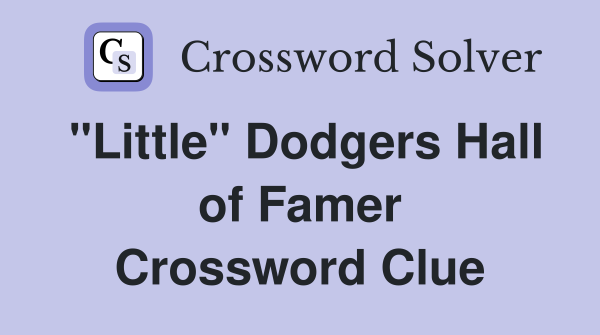 "Little" Dodgers Hall of Famer Crossword Clue