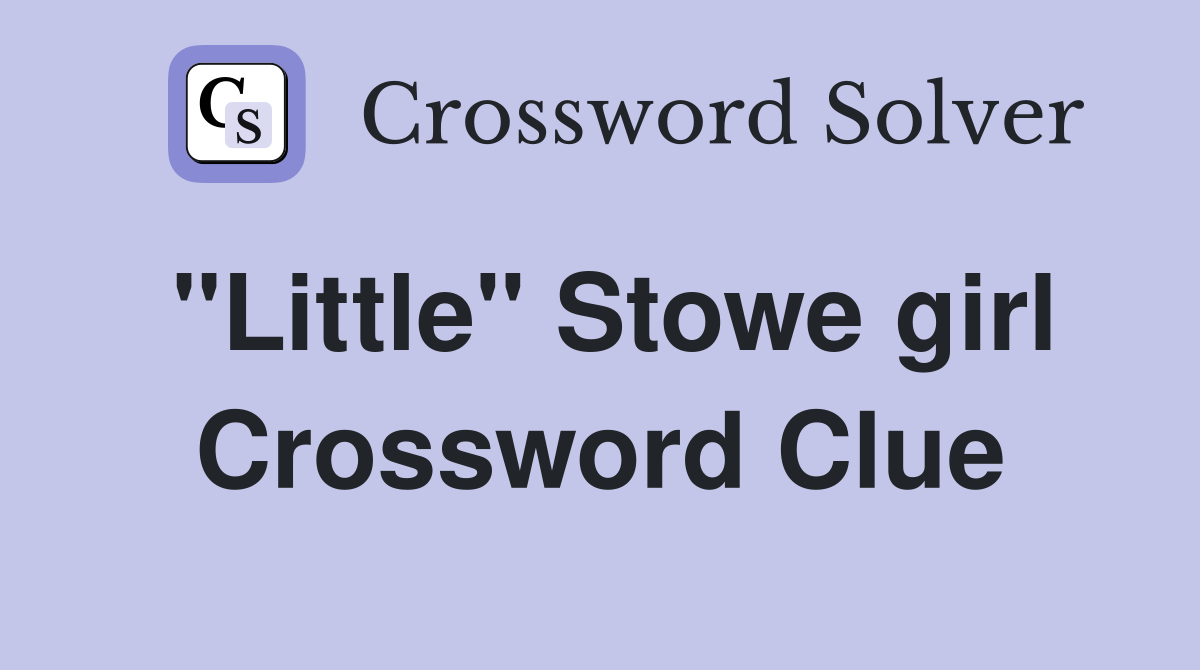 "Little" Stowe girl Crossword Clue