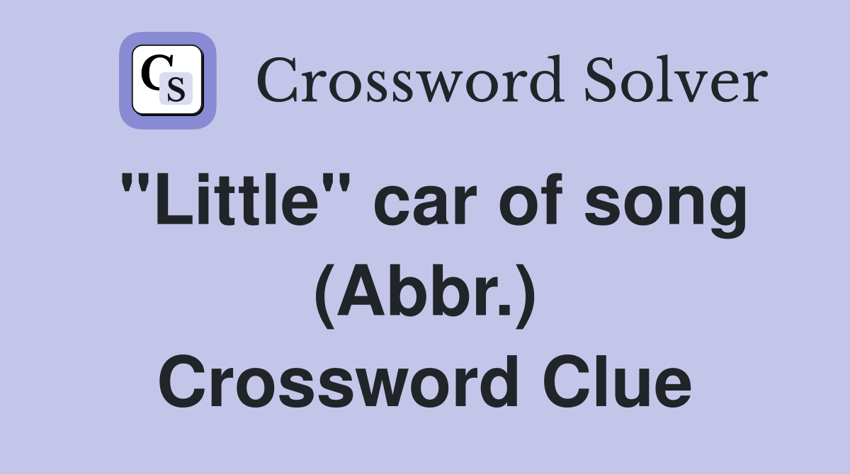 "Little" car of song (Abbr.) Crossword Clue