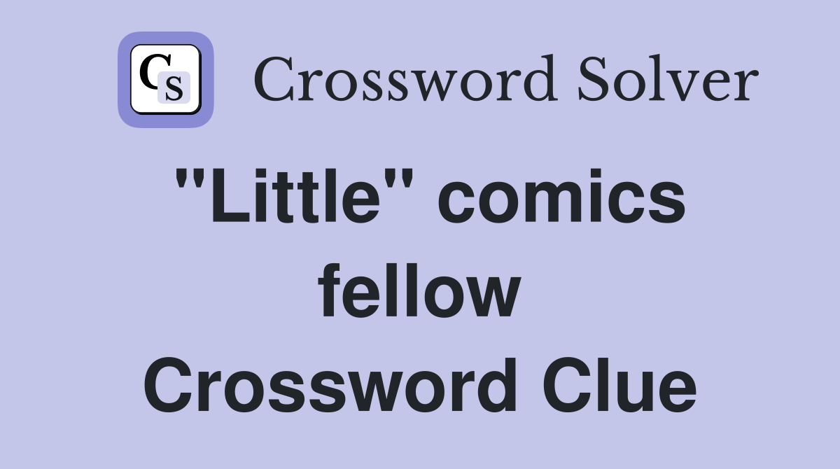 "Little" comics fellow Crossword Clue