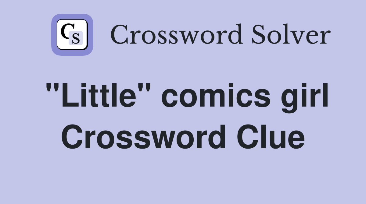 "Little" comics girl Crossword Clue