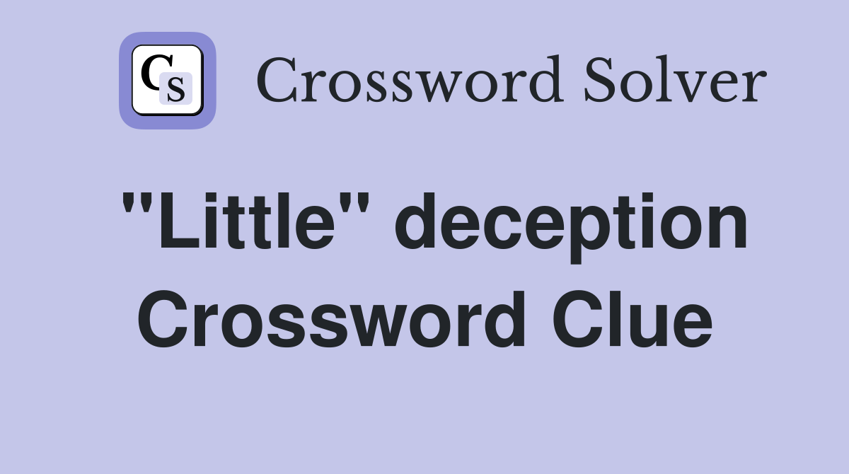 "Little" deception Crossword Clue