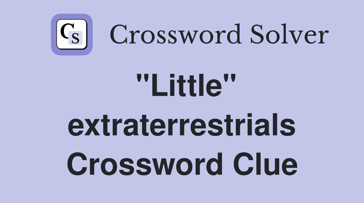 "Little" extraterrestrials Crossword Clue