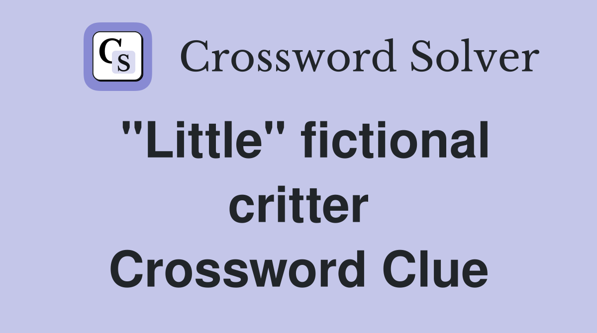 "Little" fictional critter Crossword Clue