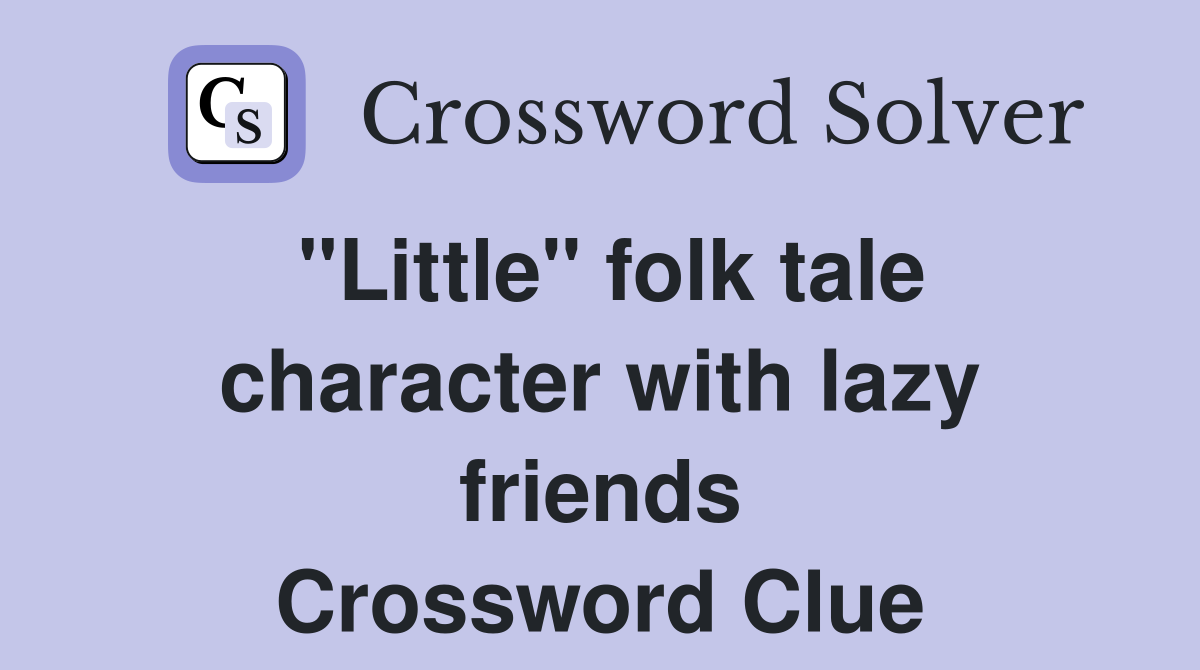 "Little" folk tale character with lazy friends Crossword Clue