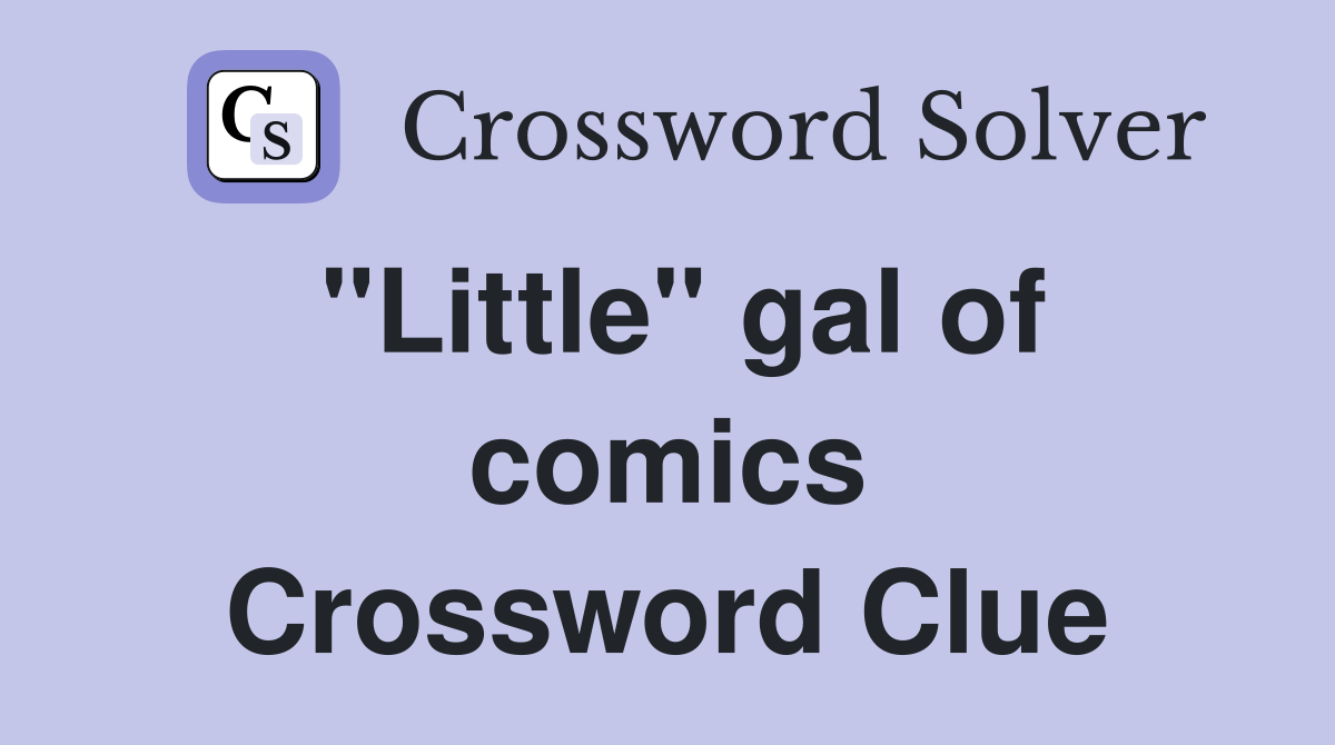 "Little" gal of comics Crossword Clue