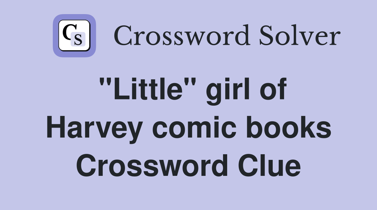 "Little" girl of Harvey comic books Crossword Clue