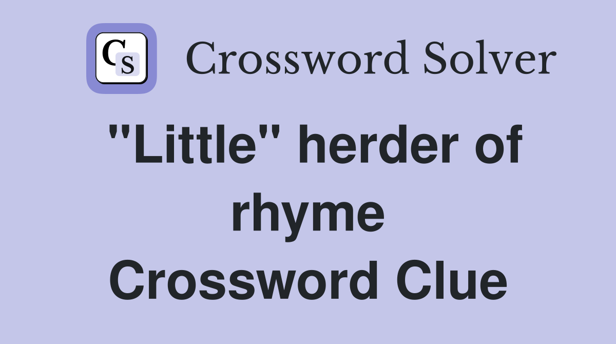 "Little" herder of rhyme Crossword Clue